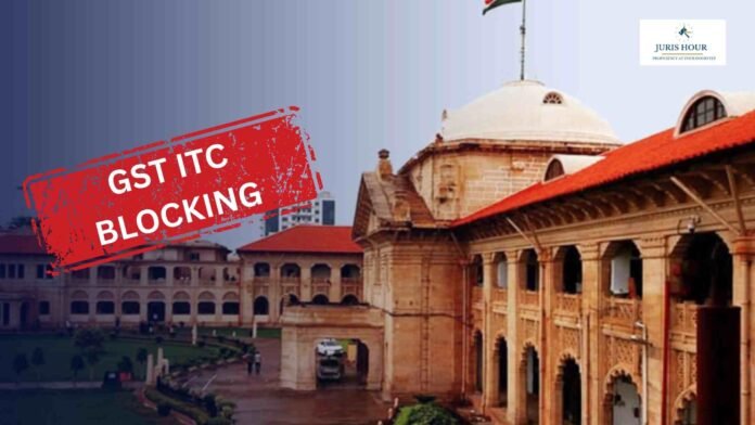 ITC Blocking Order Quashed for Lack of ‘Reason to Believe’: Allahabad High Court