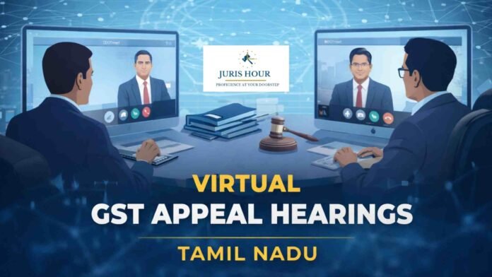 Tamil Nadu Enables Virtual Hearings for GST Appeals Under Section 107, Issues Detailed Guidelines