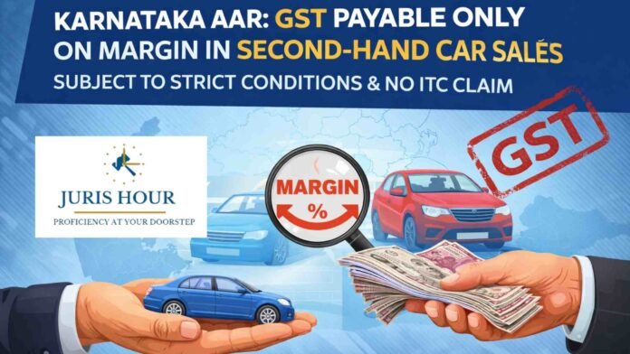 GST Payable Only on Margin in Second-Hand Car Sales, Subject to Strict Conditions and No ITC Claim: AAR
