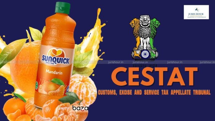 CESTAT Upholds Higher Customs Duty on Imported Mandarin Juice Concentrate