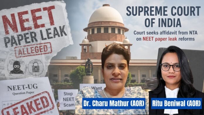 Dr. Charu Mathur (AOR) Ritu Beniwal (AOR) NEET SCAM PAPER LEAK SUPREME COURT NEET Paper Leak Controversy | Supreme Court Seeks NTA Affidavit