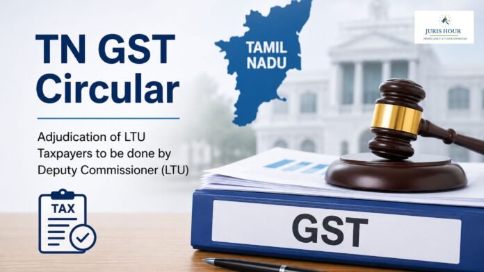 Tamil Nadu GST Dept. Transfers LTU Adjudication Powers To Deputy Commissioners For Intelligence Wing Inspections