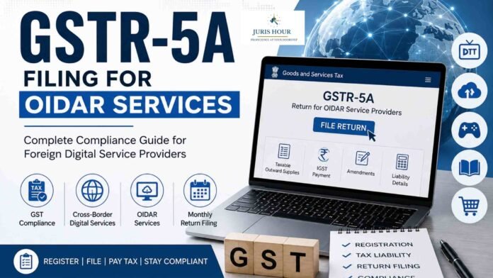 GSTR-5A Filing for OIDAR Services: GST Compliance Rules Every Foreign Digital Platform Must Know