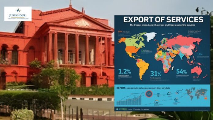 No GST Refund Denial on Export of Services by Treating Indian Subsidiary And Foreign Parent As ‘Distinct Persons’: Karnataka High Court