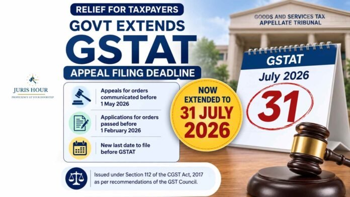 BREAKING : Govt Extends GSTAT Appeal Filing Deadline From 30 June to July 31, 2026