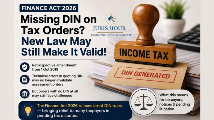 Can Income Tax Orders Still Be Challenged for Missing DIN? Finance Act 2026 Changes the Rules
