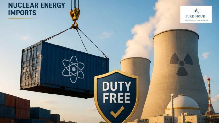 nuclear energy imports Govt. Waives Customs Duty on Nuclear Power Generation Imports for Period Between April 2019 and January 2026
