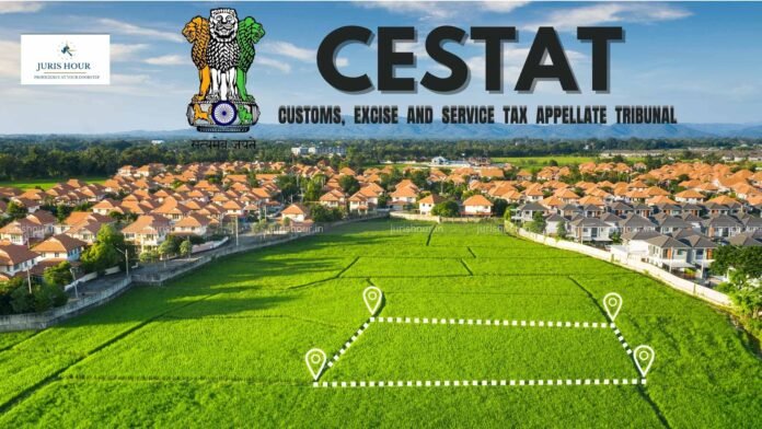 Sale of Developed Land Not Taxable as ‘Real Estate Agency Service’: CESTAT Sale of Developed Land Not Taxable as ‘Real Estate Agency Service’: CESTAT