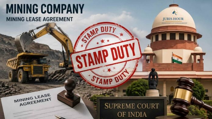 Supreme Court Upholds Stamp Duty on Anticipated Royalty, Rejects Mining Company's Dead Rent Formula Plea