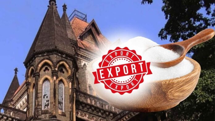 Sugar Export Ban Upheld: Bombay High Court Says Private Contracts and Advance Payments Can’t Override Govt. Policy Sugar Export Ban Upheld: Bombay High Court Says Private Contracts and Advance Payments Can’t Override Govt. Policy