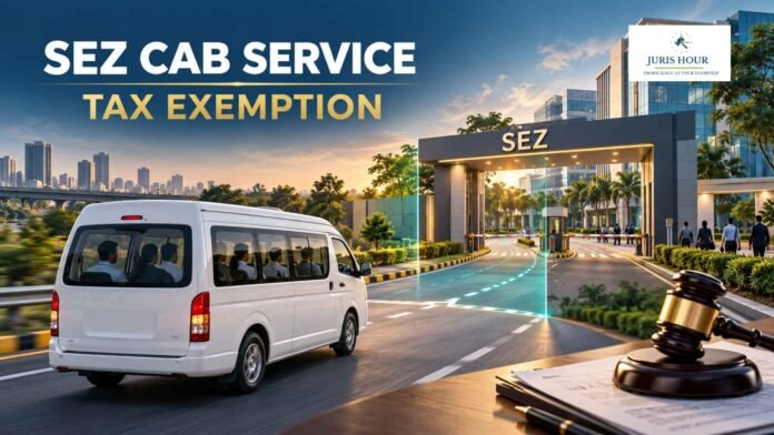 Cab Service for SEZ Staff Can’t Be Denied Tax Exemption Citing Part of Journey Is Outside SEZ: CESTAT Cab Service for SEZ Staff Can’t Be Denied Tax Exemption Citing Part of Journey Is Outside SEZ: CESTAT