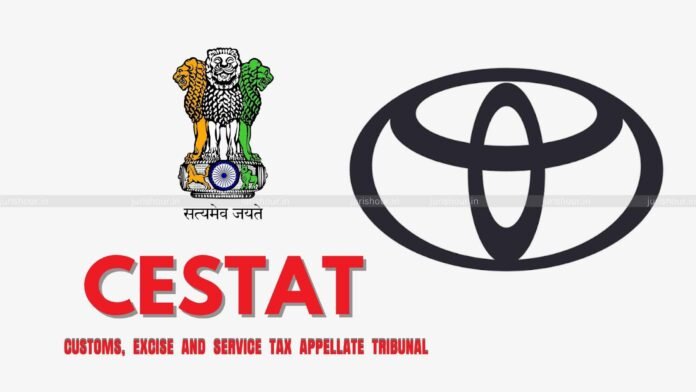 CESTAT Quashes Rs. 23.17 Crore Customs Duty Demand on Toyota CESTAT Quashes Rs. 23.17 Crore Customs Duty Demand on Toyota