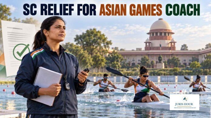 Administrative Delay Can’t Defeat Time-Sensitive National Sports Assignments: Supreme Court Directs Release of Coach for Asian Games 2026 Administrative Delay Can’t Defeat Time-Sensitive National Sports Assignments: Supreme Court Directs Release of Coach for Asian Games 2026