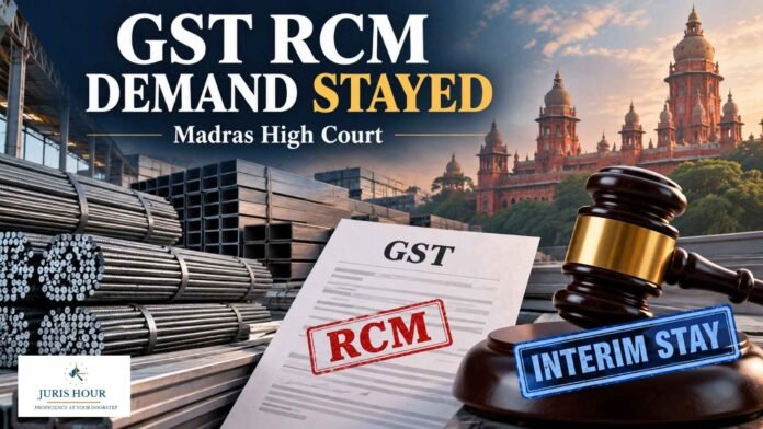 GST Demand Over Alleged RCM Short Payment Stayed After Steel Trader Shows Sales Records: Madras HC GST Demand Over Alleged RCM Short Payment Stayed After Steel Trader Shows Sales Records: Madras HC