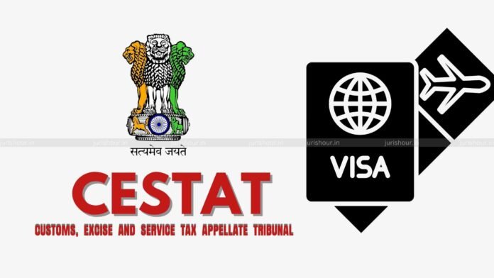 No Service Tax Payable On Dubai Visa Facilitation Services Not “Intermediary Services”: CESTAT