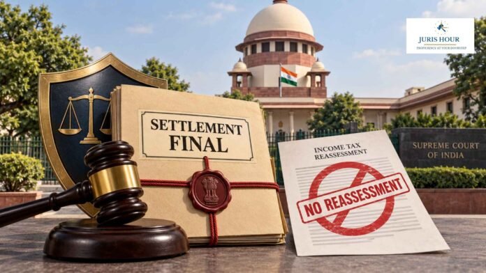 AO Can’t Reopen Income-Tax Settlement Commission’s Final Order Through Reassessment: Supreme Court AO Can’t Reopen Income-Tax Settlement Commission’s Final Order Through Reassessment: Supreme Court