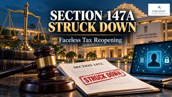 Reopening Must Follow Faceless Procedure: S. 147A Allowing Jurisdictional Officers Struck Down: AP HC [READ ORDER]