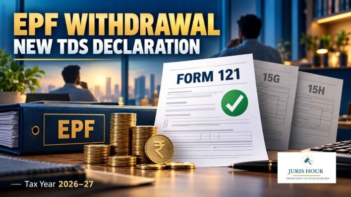 EPF Withdrawal Before Five Years: Form 121 Replaces Forms 15G and 15H for TDS Relief