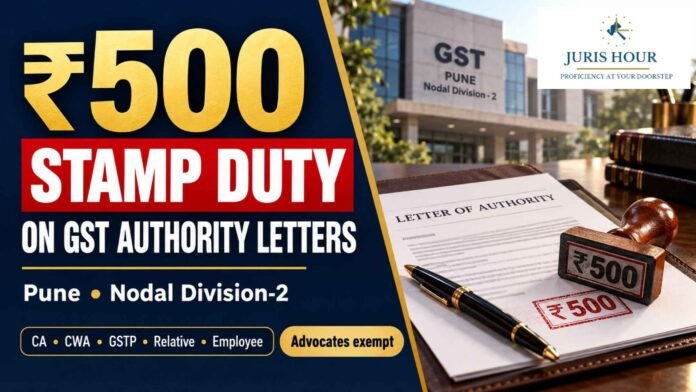 Rs. 500 Stamp Duty Required on Authority Letters for CAs, CMA and GST Practitioners in Pune GST Division Rs. 500 Stamp Duty Required on Authority Letters for CAs, CMA and GST Practitioners in Pune GST Division