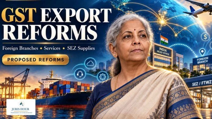 GST Council Proposes Export Benefits for Services to Foreign Branches, Zero-Rating Clarity for SEZ Deliveries GST Council Proposes Export Benefits for Services to Foreign Branches, Zero-Rating Clarity for SEZ Deliveries