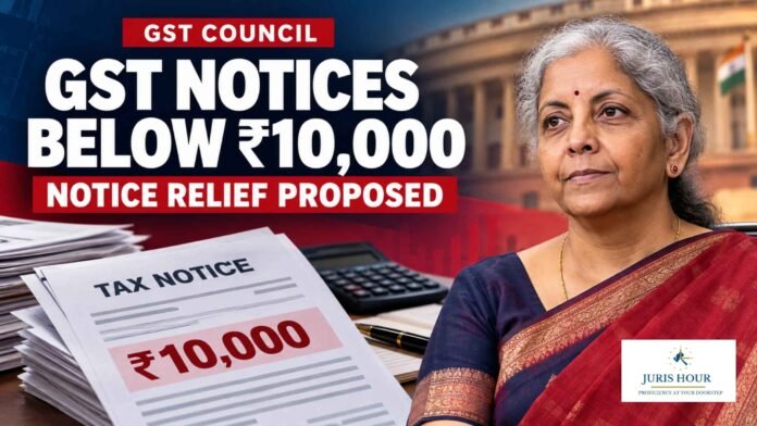 GST Notices Below Rs. 10K May Be Curbed, with Relief for Pending Disputes: 57th GST Council Meet GST Notices Below Rs. 10K May Be Curbed, with Relief for Pending Disputes: 57th GST Council Meet