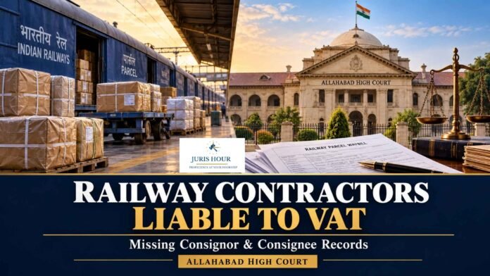 Railway Contractors Failing To Produce Consignor, Consignee Records Liable To VAT As Deemed Dealers: Allahabad High Court Railway Contractors Failing To Produce Consignor, Consignee Records Liable To VAT As Deemed Dealers: Allahabad High Court