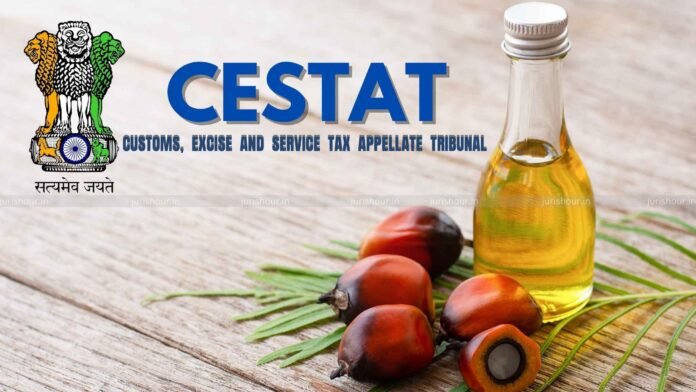 Refined Palm Oil Can’t Get Crude Palm Oil Customs Duty Concession: CESTAT Refined Palm Oil Can’t Get Crude Palm Oil Customs Duty Concession: CESTAT