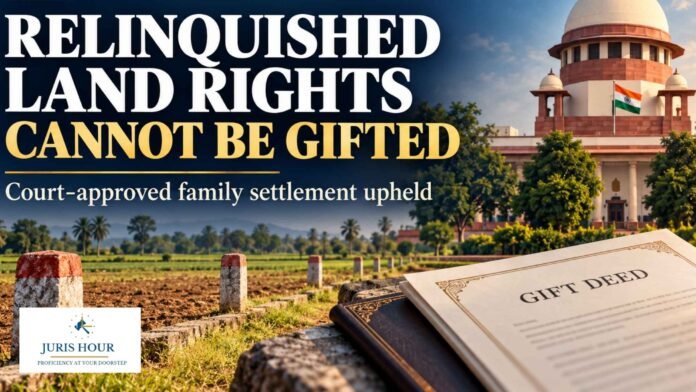 Land Rights Given Up Under Court-Approved Compromise Can’t Be Revived Through Gift Deed: Supreme Court Land Rights Given Up Under Court-Approved Compromise Can’t Be Revived Through Gift Deed: Supreme Court